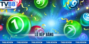 5+ Cách Bắt Lô Kép Bằng Ôm Trọn Chiến Thắng Xổ Số Online