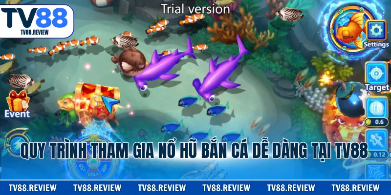 Quy trình tham gia nổ hũ bắn cá dễ dàng tại TV88